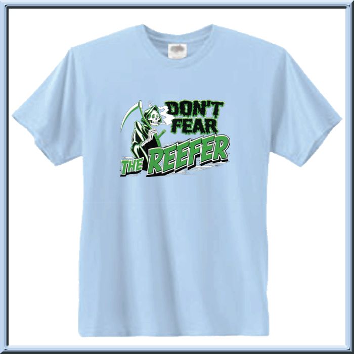 Dont Fear The Reefer WEED Pot Shirt S L,XL,2X,3X,4X,5X  