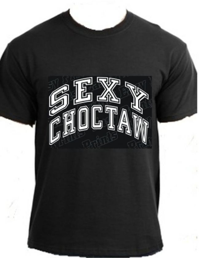 SEXY CHOCTAW Native American Indian pow wow fun t shirt  